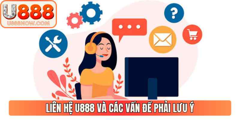 Liên hệ U888 và các vấn đề phải lưu ý