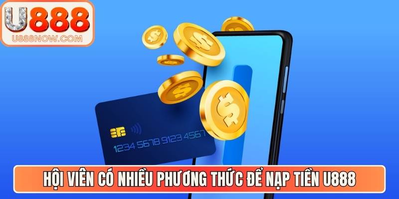 Hội viên có nhiều phương thức để nạp tiền U888