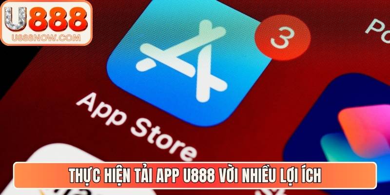 Thực hiện tải app U888 vời nhiều lợi ích