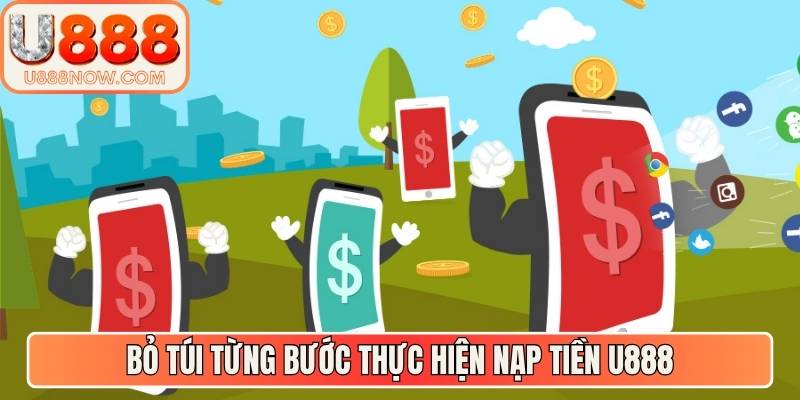 Bỏ túi từng bước thực hiện nạp tiền U888